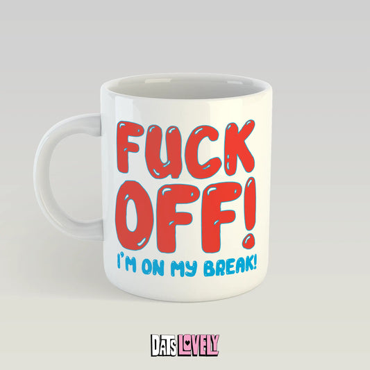 F*ck Off! I’m On My Break Mug