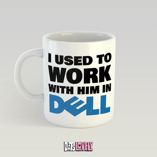 I Used to Work with Him in Dell Mug