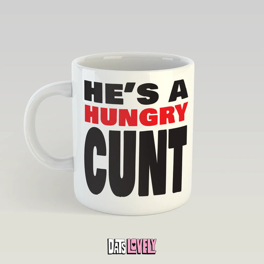 He's a Hungry C*nt Mug
