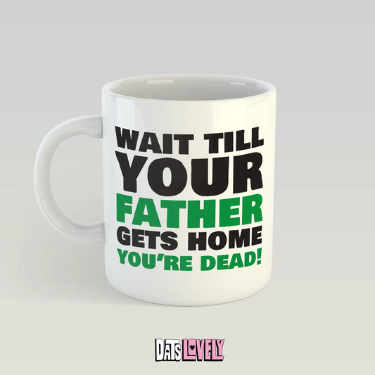 Wait Till Your Father Gets Home Mug